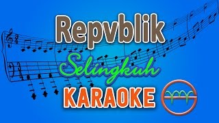 Download lagu Repvblik - Selingkuh (Karaoke) | GMusic mp3
