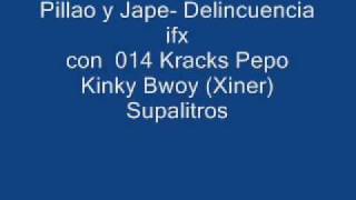 Pillao y Jape- Delincuencia ifx con 014 Kracks Kinky Bwoy Pepo Supalitros