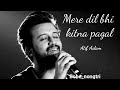 Atif Aslam Mera Dil Bhi Kitna Pagal Hai New Romantic Song 2024 New Hindi Song 2024