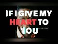 If I Give My Heart To You - NAT COLE (w/lyrics)