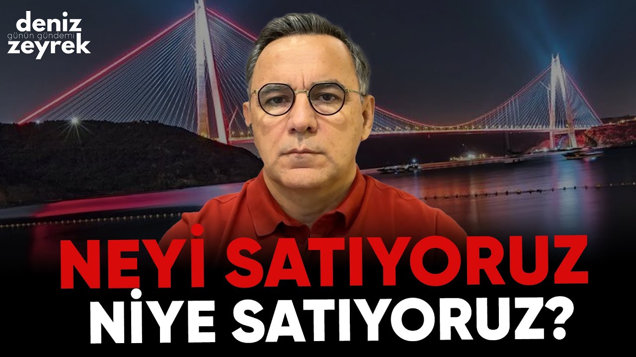 Deniz Zeyrek | Neyi satıyoruz niye satıyoruz? #mehmetşimşek