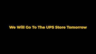 We Will Go To The UPS Store Tomorrow