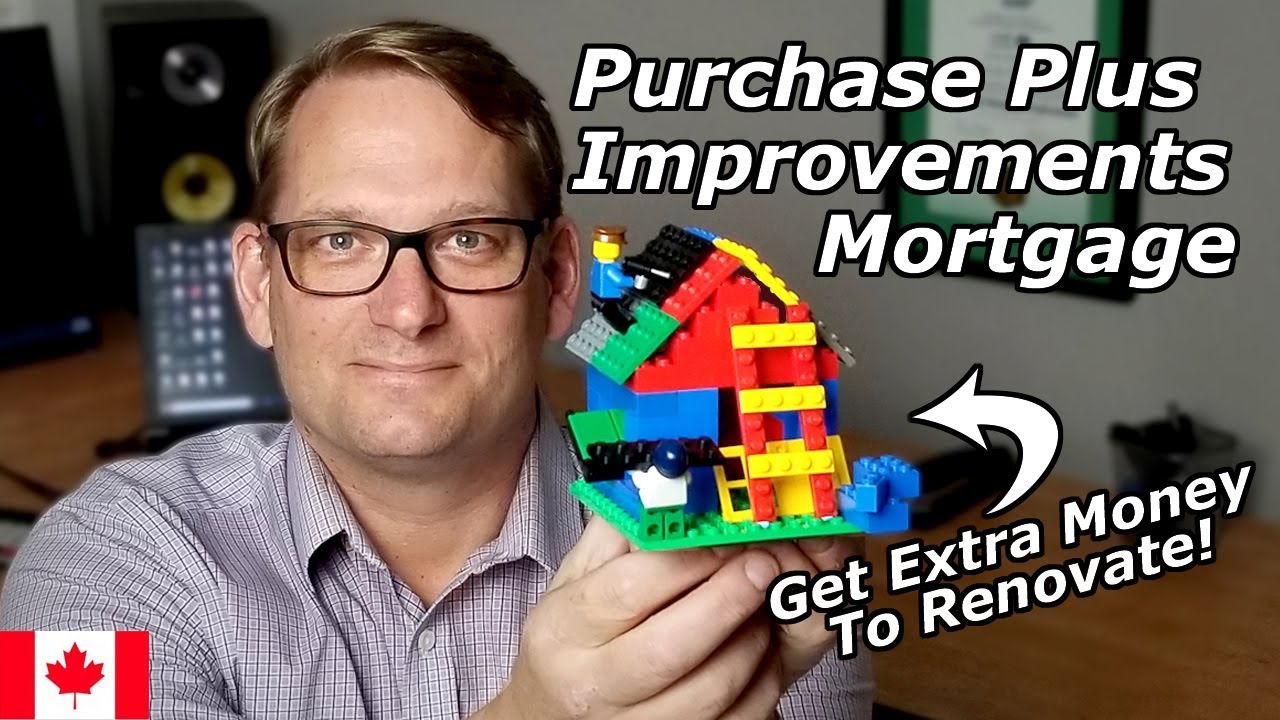 Purchase Plus Improvements Mortgages | Mortgage Broker Explains How To Get Money For Renovations