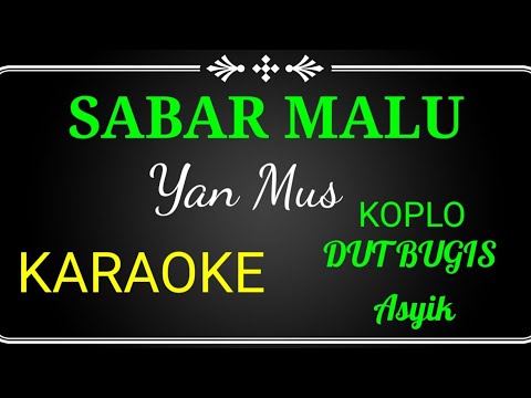 SABAR MALU ,YAN MUS,KARAOKE NO VOCAL KOPLO,DUT BUGIS ASYIK