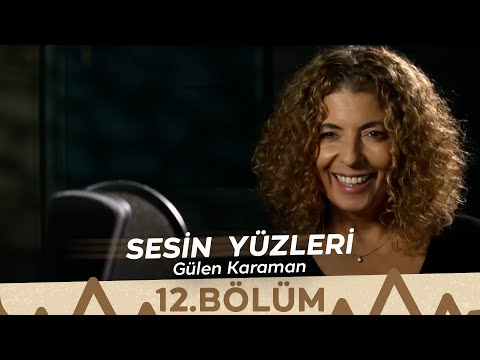 Sesin Yüzleri / 12.Bölüm - Gülen Karaman