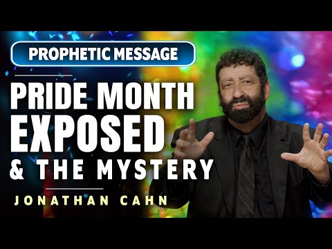 PROPHETIC MESSAGE:  JONATHAN CAHN EXPOSES PRIDE MONTH & THE MYSTERY BEHIND IT