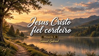 JESUS CRISTO FIEL CORDEIRO (Hinário 4) - Samuel Gabriel - Hino 228 CCB