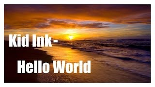 Kid Ink- Hello World Lyrics
