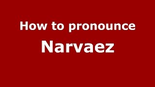How to pronounce Narvaez