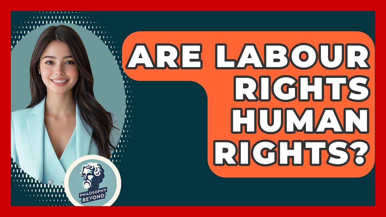 Are Labour Rights Human Rights? - Philosophy Beyond
