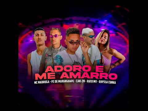 ADORO E ME AMARRO. Caio Zn - Rato MV - PZ de Maranguape - MC Madruga ( Feat: Rayssa Cunha )
