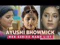 Ayushi Bhowmick Web Series List Night Party Khalish Chull Love Pill Garmi Ullu MWSD