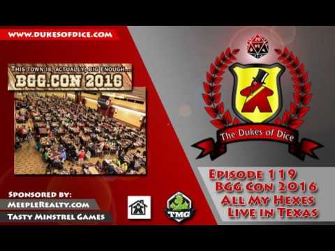 Dukes of Dice - Ep. 119 - BGG CON 2016 - All My Hexes Live in Texas