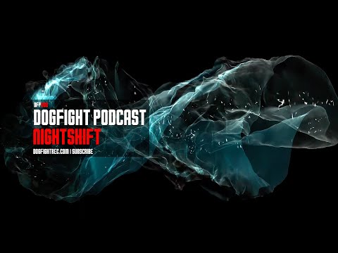 Dogfight Podcast #002 - Nightshift