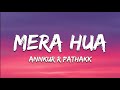 Mera Hua Lyrics - Ek Deewane Ki Deewaniyat | Annkur R Pathakk, Sachin Urmtosh