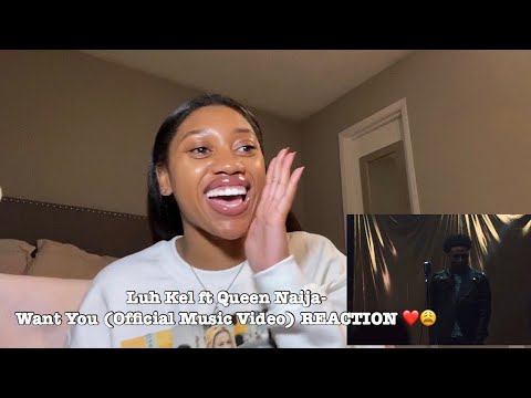 Luh Kel ft Queen Naija- Want You (Official Music Video) REACTION ❤️😩