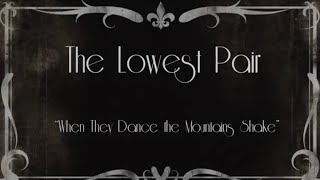 The Lowest Pair   When They Dance The Mountains Shake OFFICIAL VIDEO