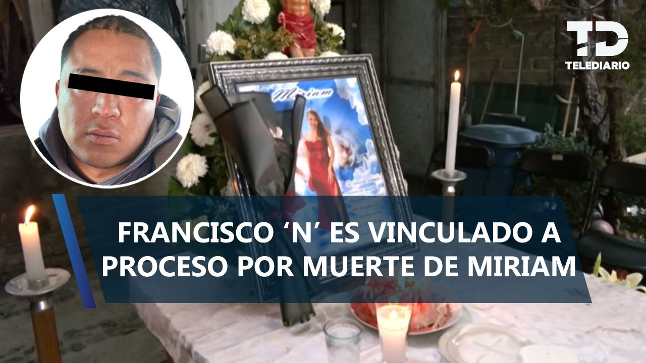 Francisco Iván 'N' es vinculado a proceso por el feminicidio de Miriam, estudiante de UAEMex