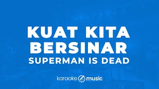 Download lagu Kuat Kita Bersinar - Superman Is Dead (KARAOKE VERSION) mp3 Download lagu Kuat Kita Bersinar - Superman Is Dead (KARAOKE VERSION) mp3