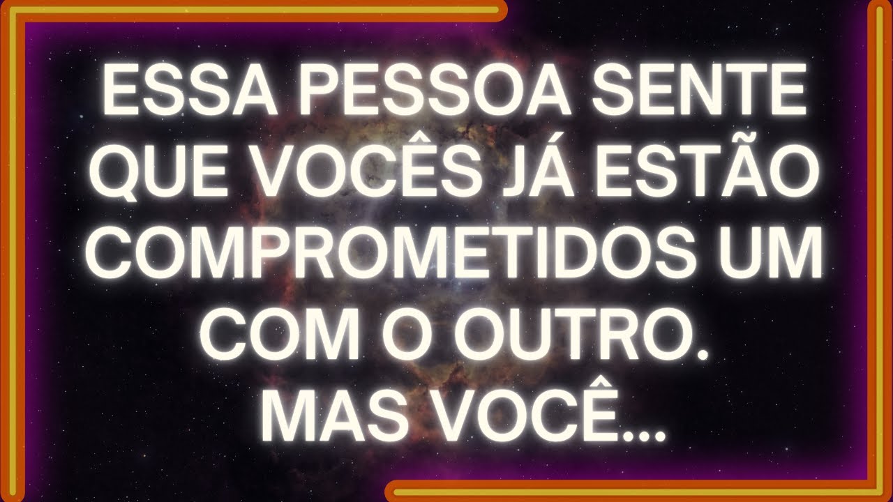MENSAGEM dos Anjos: Essa Pessoa Sente Que Vocês JÁ ESTÃO COMPROMETIDOS UM COM O OUTRO. Mas Você...