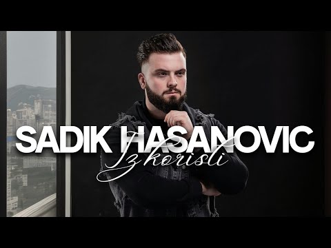 SADIK HASANOVIC - IZ KORISTI (OFFICIAL VIDEO)