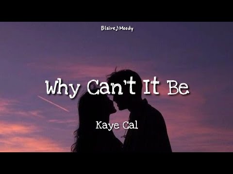 Why Can't It Be - Kaye Cal | Lyrics 🎶Why can't it be the two of us 🎶