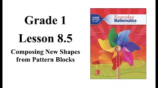 Grade 1 Lesson 8.5 Composing New Shapes from Pattern Blocks