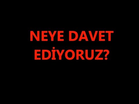 Neye Davet Ediyoruz?