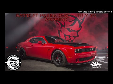 RayMix Ft Paulina Rubio - Tu Y Yo "EPICENTER"
