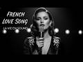 French Love Songs 2026 Beautiful Romantic Music For Relaxing Falling In Love