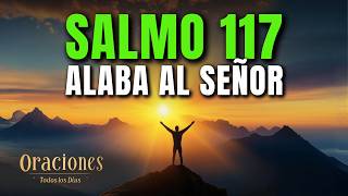 Oración de la Mañana con el SALMO 117 | ALABA AL SEÑOR POR SU INFINITA MISERICORDIA