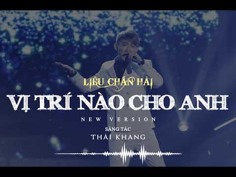 Vị Trí Nào Cho Anh (NEW VerSion 2021) Liêu Chấn Hải