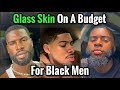 How To Get Glass Skin For Black Men On A Budget