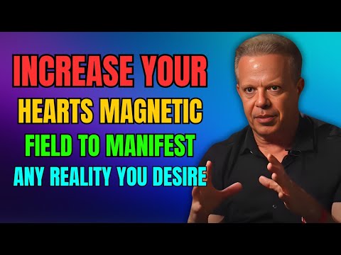 Increase your hearts magnetic field to manifest any reality you desire - Dr. Joe Dispenza