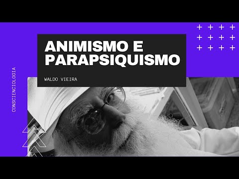Animismo e Parapsiquismo - Waldo Vieira (Autopesquisa e Conscienciologia)