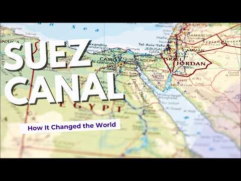 The Suez Canal: How It Changed the World!
