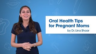 Oral Health Tips for Pregnant Moms by Dr. Lina Shaar