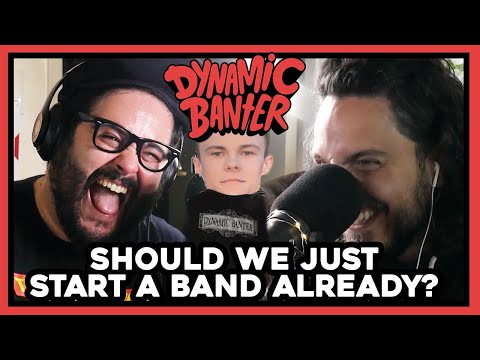 Dynamic Banter 281 - Should We Just Start a Band Already?
