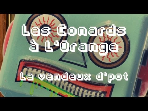Les Conards à l'Orange - Le vendeux d'pot ( Lyrics Vidéo Officiel )