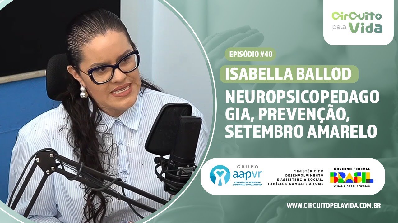 Neuropsicopedagogia, prevenção, Setembro Amarelo – Isabella Ballod –Episódio #40– Circuito pela Vida
