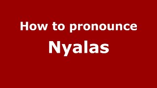 How to pronounce Nyalas