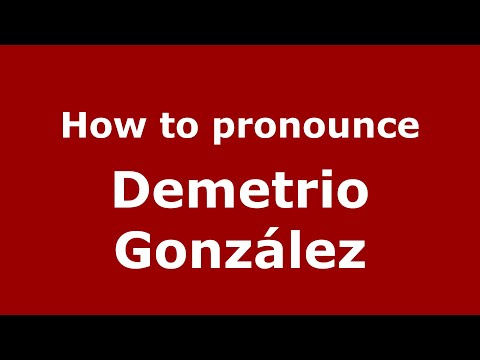 How to pronounce Demetrio González (Mexico/Mexican Spanish) - PronounceNames.com