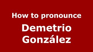 How to pronounce Demetrio González