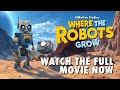 Where The Robots Grow Full Movie Family Adventure First Ai Feature Film 2024 4K