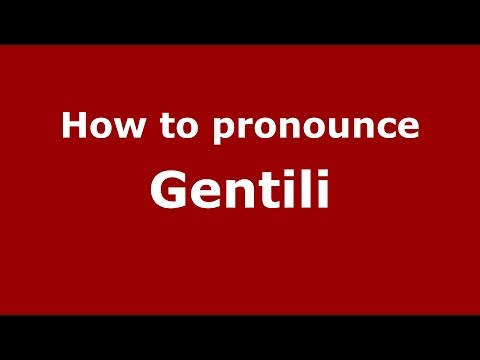 How to pronounce Gentili