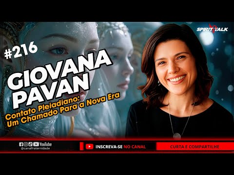 Contato Pleiadiano: Um Chamado da Nova Era — Giovana Pavan | Spirit Talk #EP216