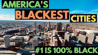 The 10 BLACKEST CITIES in AMERICA (#1 is 100% BLACK)