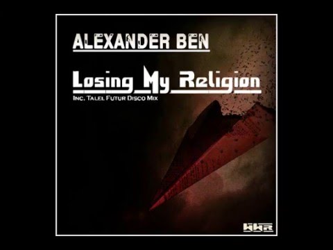 Alexander Ben - Losing My Religion (Talel Future Disco Mix )