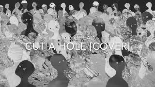 Radiohead - Cut a Hole [Cover]