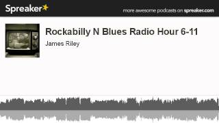 Rockabilly N Blues Radio Hour 6-11 (made with Spreaker)